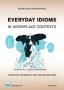 EVERYDAY IDIOMS IN WORKPLACE CONTEXTS